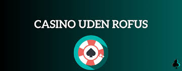 Udenlandsk Casino Uden ROFUS Din Guide til Sikkert Spil Udenlandsk Casino Uden ROFUS Din Guide til Sikkert Spil